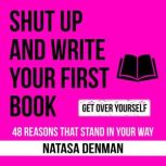 Shut Up and Write Your First Book, Natasa Denman