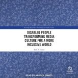 Disabled People Transforming Media Cu..., Beth A. Haller