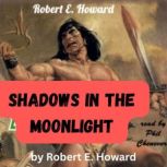 Robert E. Howard Shadows in the Moon..., Robert Howard