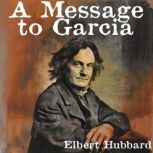 A Message to Garcia, Elbert Hubbard