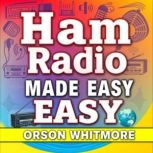 Ham Radio Made Easy Your Path to Lic..., Orson Whitmore