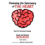 Cleansing the Sanctuary of the Heart, David  Beverly Sedlacek