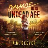Damage in an Undead Age  A Zombie Ap..., A.M. Geever