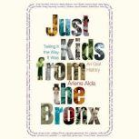 Just Kids from the Bronx Telling It the Way It Was: An Oral History, Arlene Alda