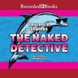 The Naked Detective, Laurence Shames