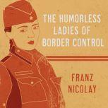The Humorless Ladies of Border Control Touring the Punk Underground from Belgrade to Ulaanbaatar, Franz Nicolay