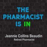 The Pharmacist Is IN Answers to Health Questions You Didn't Know You Had, Jeannie Collins Beaudin