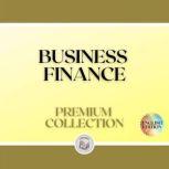 BUSINESS FINANCE: PREMIUM COLLECTION (3 BOOKS), LIBROTEKA