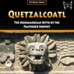 Quetzalcoatl The Mesoamerican Myth of the Feathered Serpent, Kelly Mass