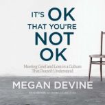 Its OK That Youre Not OK, Megan Devine, LPC
