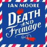 Death and Fromage, Ian Moore