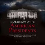 The Dark History of American Presiden..., Micheal Kerrigan