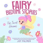 Fairy Bedtime Stories for Sweet Dream..., Joy Palmer