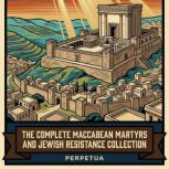 The Complete Maccabean Martyrs and Je..., Perpetua Perpetua