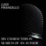 Six Characters in Search of an Author..., Luigi Pirandello