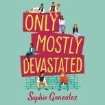 Only Mostly Devastated A Novel, Sophie Gonzales