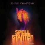 Spell Starter A Caster Novel, Elsie Chapman