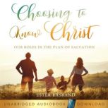 Choosing to Know Christ, Ester Rasband