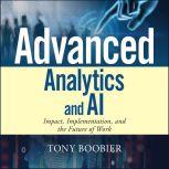Advanced Analytics and AI Impact, Implementation, and the Future of Work, Tony Boobier