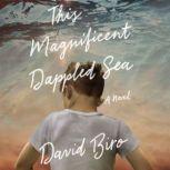 This Magnificent Dappled Sea, David Biro