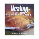 Healing: Still Children's Bread, Dr Gilbert Adimora