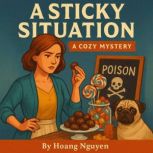 A Sticky Situation A Cozy Mystery of..., Hoang Nguyen