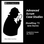 Advanced Scrum Case Studies Vol 3, Frederik Mark Fowler