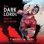 The Dark Lords Guide to Hollywood, Timothy W. Long