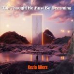 Tim Thought He Must Be Dreaming, Kezia Allers
