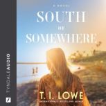 South of Somewhere, T. I. Lowe