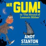 Mr Gum in The Hound of Lamonic Bibbe..., Andy Stanton