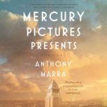 Mercury Pictures Presents A Novel, Anthony Marra