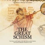 The Great Schism The History and Leg..., Charles River Editors