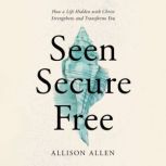Seen, Secure, Free, Allison Allen
