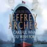 Be Careful What You Wish For The Clifton Chronicles, Jeffrey Archer