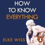 How to Know Everything, Elke Wiss