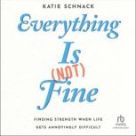Everything Is Not Fine, Katie Schnack