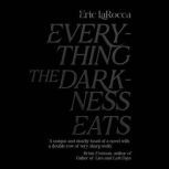 Everything The Darkness Eats, Eric LaRocca
