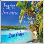 Passive Income  Financial Independen..., Zane Colton
