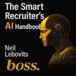 The Smart Recruiters AI Handbook Aud..., Neil Lebovits