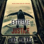 Extreme Justice An Axel Strike Actio..., Jack Mars