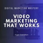 Video Marketing That Works, asger svendsen