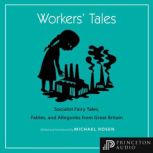 Workers' Tales Socialist Fairy Tales, Fables, and Allegories from Great Britain, Michael J. Rosen