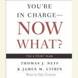 You're in Charge--Now What? The 8 Point Plan, Thomas J. Neff