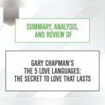 Summary, Analysis, and Review of Gary Chapman's The 5 Love Languages: The Secret to Love that Lasts, Start Publishing Notes