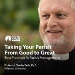 Taking Your Parish From Good to Great..., Charles Zech
