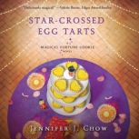StarCrossed Egg Tarts, Jennifer J. Chow