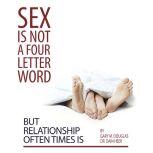 Sex Is Not a Four Letter Word But Relationship Often Times Is, Gary M. Douglas & Dr. Dain Heer