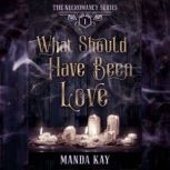 What Should Have Been Love, Manda Kay