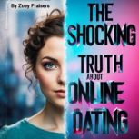 The Shocking Truth about Online Datin..., Zoey Fraisers